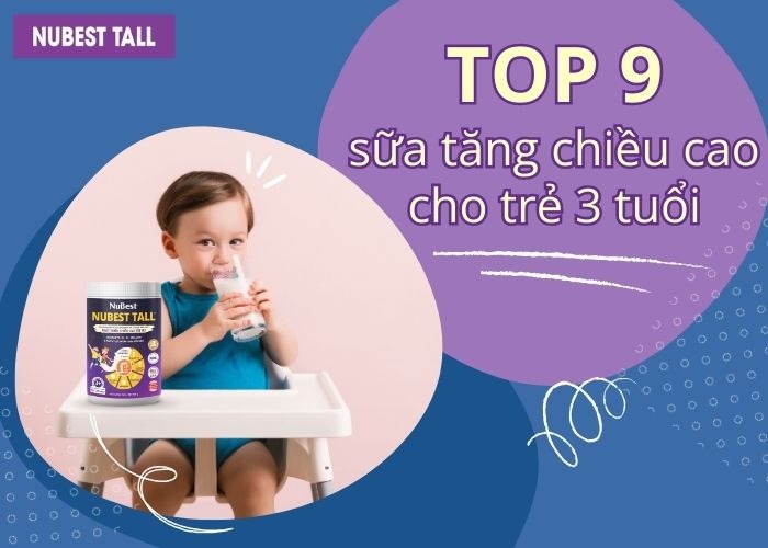 Top sữa tăng chiều cao trẻ 3 tuổi hiệu quả cha mẹ tin dùng